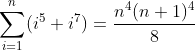 \sum_{i = 1}^n(i^5 + i^7) = \frac{n^4(n+1)^4}{8}
